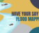 Have Your Say on Flood Mapping